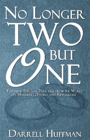 No Longer Two But One: Powerful Spiritual Principles from the Word on Marriage, Divorce, and Remarriage By Darrell Huffman