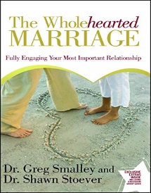 The Wholehearted Marriage By Drs Smalley and Stoever